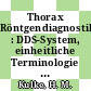 Thorax Röntgendiagnostik : DDS-System, einheitliche Terminologie und standardisierte Systematik, richtige Diagnose /