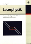 Laserphysik : physikalische Grundlagen des Laserlichts und seine Wechselwirkung mit Materie /
