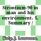 Strontium-90 in man and his environment. 1. Summary /
