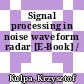 Signal processing in noise waveform radar [E-Book] /