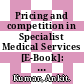 Pricing and competition in Specialist Medical Services [E-Book]: An Overview for South Africa /