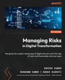 Managing risks in digital transformation : navigate the modern landscape of digital threats with the help of real-world examples and use cases [E-Book] /