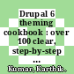 Drupal 6 theming cookbook : over 100 clear, step-by-step recipes to create powerful, great-looking Drupal themes [E-Book] /