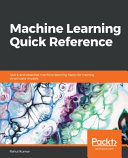 Machine learning quick reference : quick and essential machine learning hacks for training smart data models [E-Book] /