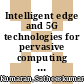 Intelligent edge and 5G technologies for pervasive computing and communications [E-Book] /
