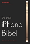 Die grosse iPhone Bibel : [alles über ihr Apple-Handy] /
