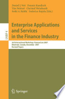Enterprise Applications and Services in the Finance Industry [E-Book] : 3rd International Workshop, FinanceCom 2007, Montreal, Canada, December 8, 2007. Revised Papers /