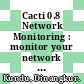 Cacti 0.8 Network Monitoring : monitor your network with ease! [E-Book] /