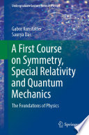 A First Course on Symmetry, Special Relativity and Quantum Mechanics [E-Book] : The Foundations of Physics /