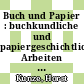 Buch und Papier : buchkundliche und papiergeschichtliche Arbeiten : H. Bockwitz zum 65. Geburtstage dargebracht.