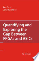 Quantifying and Exploring the Gap Between FPGAs and ASICs [E-Book] : Measuring and Exploring /