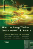 Ultra-low energy wireless sensor networks in practice : theory, realization and deployment /