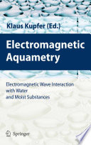 Electromagnetic aquametry : electromagnetic wave interaction with water and moist substances /