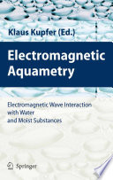 Electromagnetic Aquametry [E-Book] : Electromagnetic Wave Interaction with Water and Moist Substances /