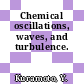 Chemical oscillations, waves, and turbulence.
