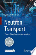 Neutron Transport [E-Book] : Theory, Modeling, and Computations /