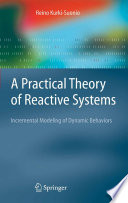 A Practical Theory of Reactive Systems [E-Book] : Incremental Modeling of Dynamic Behaviors /