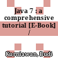 Java 7 : a comprehensive tutorial [E-Book] /