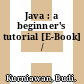 Java : a beginner's tutorial [E-Book] /