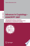 Advances in Cryptology – ASIACRYPT 2007 [E-Book] : 13th International Conference on the Theory and Application of Cryptology and Information Security, Kuching, Malaysia, December 2-6, 2007. Proceedings /