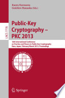 Public-Key Cryptography – PKC 2013 [E-Book] : 16th International Conference on Practice and Theory in Public-Key Cryptography, Nara, Japan, February 26 – March 1, 2013. Proceedings /
