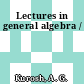 Lectures in general algebra /