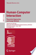 Human-Computer Interaction. Theoretical Approaches and Design Methods [E-Book] : Thematic Area, HCI 2022, Held as Part of the 24th HCI International Conference, HCII 2022, Virtual Event, June 26-July 1, 2022, Proceedings, Part I /