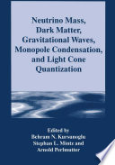 Neutrino Mass, Dark Matter, Gravitational Waves, Monopole Condensation, and Light Cone Quantization [E-Book] /