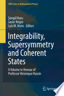 Integrability, Supersymmetry and Coherent States [E-Book] : A Volume in Honour of Professor Véronique Hussin /