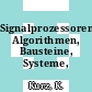 Signalprozessorenpraxis: Algorithmen, Bausteine, Systeme, Applikationen.