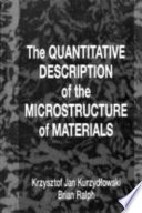 The quantitative description of the microstructure of materials.