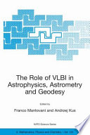 The Role of VLBI in Astrophysics, Astrometry and Geodesy [E-Book] /