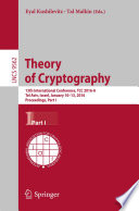 Theory of Cryptography [E-Book] : 13th International Conference, TCC 2016-A, Tel Aviv, Israel, January 10-13, 2016, Proceedings, Part I /
