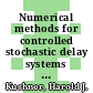 Numerical methods for controlled stochastic delay systems / [E-Book]