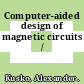 Computer-aided design of magnetic circuits /