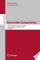 Reversible Computation [E-Book] : 15th International Conference, RC 2023, Giessen, Germany, July 18-19, 2023, Proceedings /