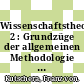 Wissenschaftstheorie. 2 : Grundzüge der allgemeinen Methodologie der empirischen Wissenschaften.