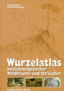 Wurzelatlas mitteleuropäischer Waldbäume und Sträucher /