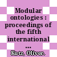 Modular ontologies : proceedings of the fifth international workshop (WoMO 2011) [E-Book] /