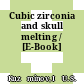 Cubic zirconia and skull melting / [E-Book]