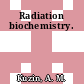 Radiation biochemistry.
