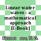 Linear water waves : a mathematical approach [E-Book] /
