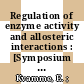 Regulation of enzyme activity and allosteric interactions : [Symposium on Regulation of Enzyme Activity and Allosteric Interactions held on 4 July 1967 during the fourth meeting of the Federation of European Biochemical Societies at the University of Oslo, Norway] /