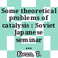 Some theoretical problems of catalysis : Soviet Japanese seminar on catalysis 0001: research reports : Novosibirsk, 04.07.71-08.07.71.