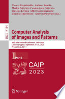 Computer Analysis of Images and Patterns [E-Book] : 20th International Conference, CAIP 2023, Limassol, Cyprus, September 25-28, 2023, Proceedings, Part I /