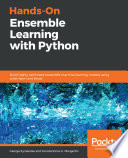 Hands-on ensemble learning with python : build highly optimized ensemble machine learning models using scikit-learn and Keras [E-Book] /