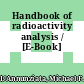 Handbook of radioactivity analysis / [E-Book]