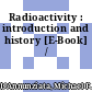 Radioactivity : introduction and history [E-Book] /