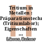Tritium in Metallen : Präparationstechnik (Tritiumlabor); Eigenschaften von Tritium in Vanadium, Niob, Tantal and Palladium [E-Book] /