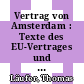 Vertrag von Amsterdam : Texte des EU-Vertrages und des EG-Vertrages : [Vertrag über die Europäische Union (EU) : Vertrag zur Gründung der Europäischen Gemeinschaft (EG)] /